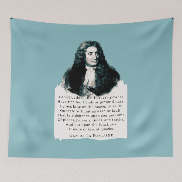 Item preview, Jean de La Fontaine: I don't believe that Nature's powers Have tied her hands or pinion'd ours, By marking on the heavenly vault Our fate without mistake or fault. designed and sold by artbleed.