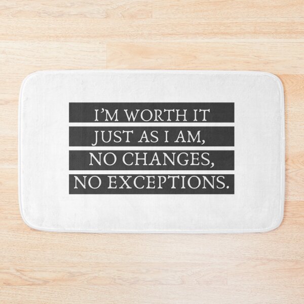 Item preview, I'm worth it just as I am, no changes, no exceptions! designed and sold by Christie Olstad.