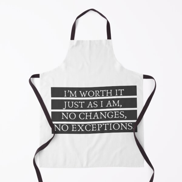 Item preview, I'm worth it just as I am, no changes, no exceptions! designed and sold by Christie Olstad.