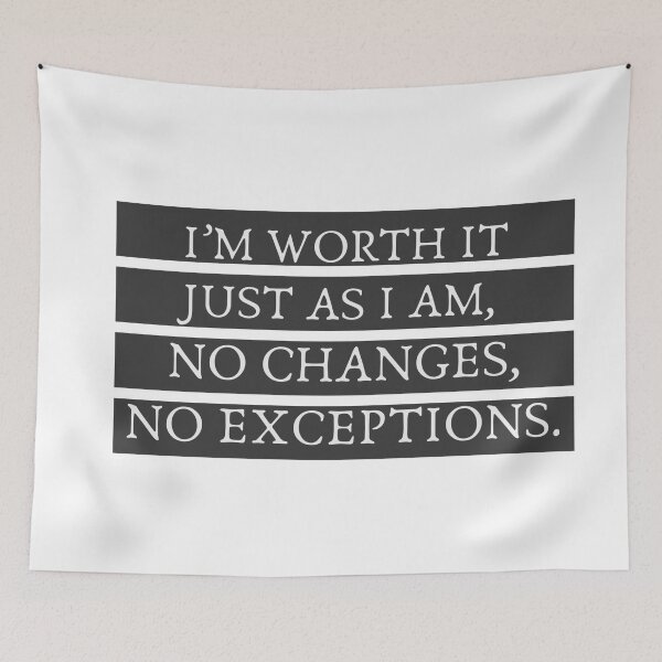 Item preview, I'm worth it just as I am, no changes, no exceptions! designed and sold by Christie Olstad.