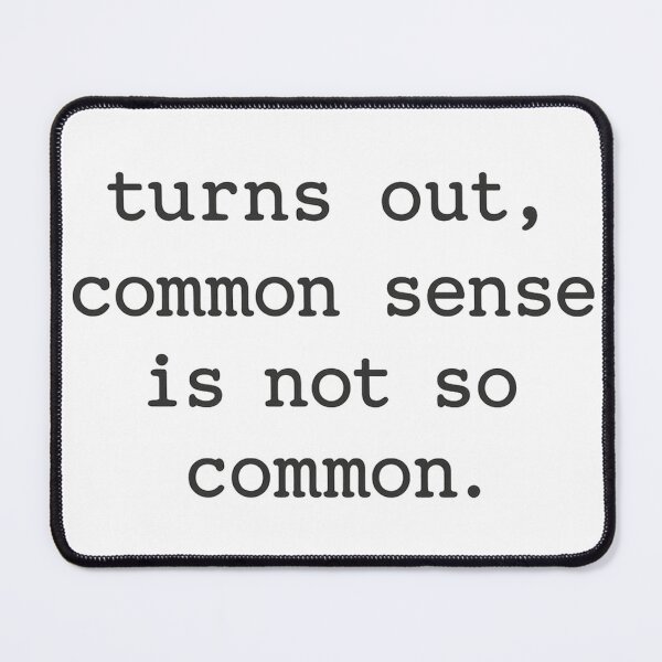 Item preview, Common Sense Is Not So Common designed and sold by Mediocreative Goods.