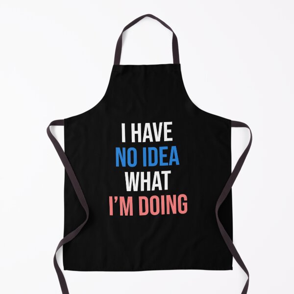 Item preview, I Have No Idea What I'm Doing Funny Quote Tshirt designed and sold by LETSTRIP.