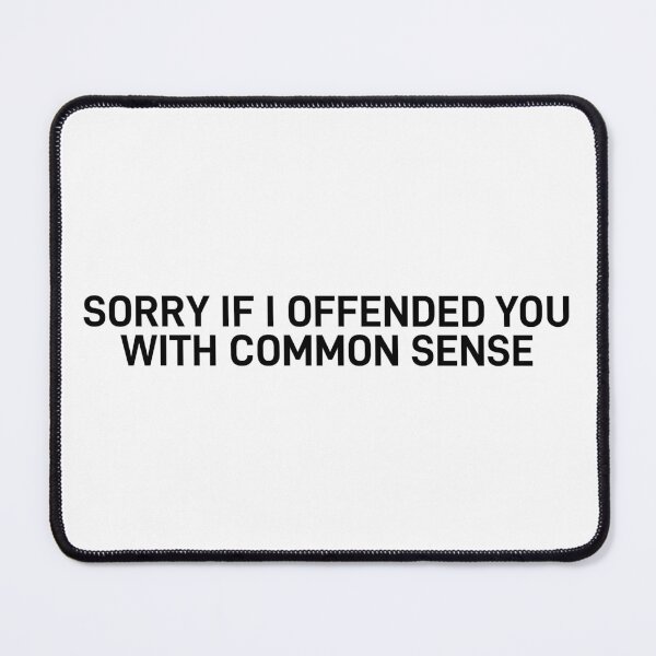 Item preview, Sorry If i Offended you by Common Sense Sarcastic Quote designed and sold by ReggieDior.