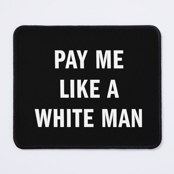 Item preview, Pay Me Like A White Man designed and sold by lukassfr.