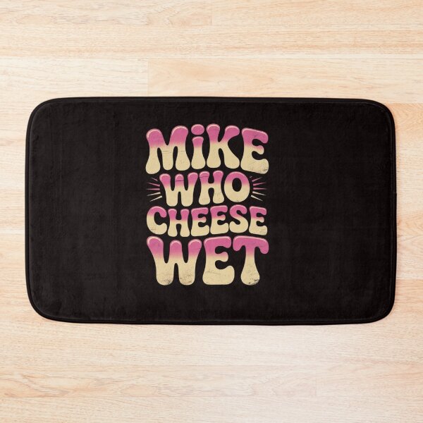 Item preview, mike who cheese wet Inappropriate Adult Humor embarrassing designed and sold by sheenmi.