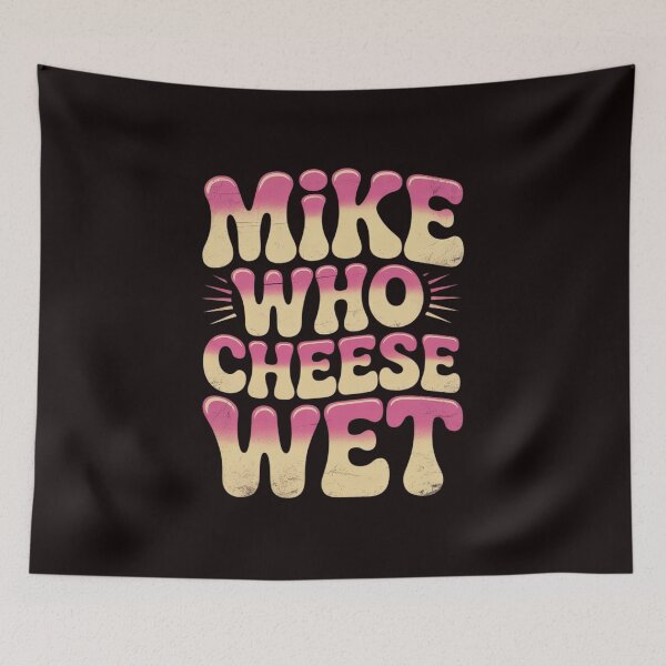 Item preview, mike who cheese wet Inappropriate Adult Humor embarrassing designed and sold by sheenmi.