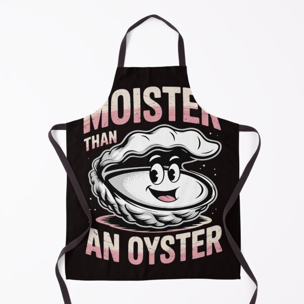 Item preview, Moister Than An Oyster Inappropriate Adult Humor designed and sold by sheenmi.