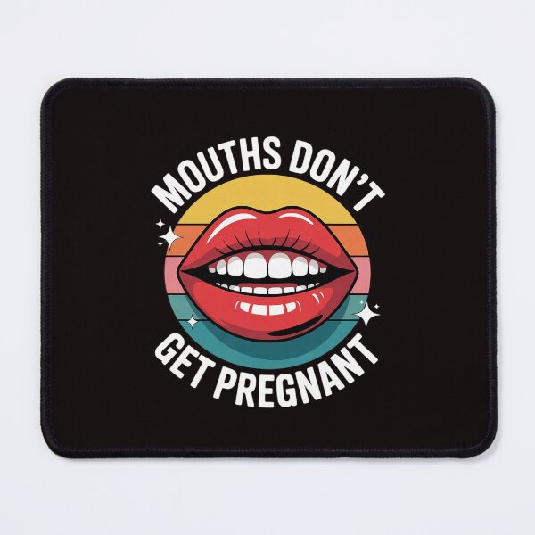Item preview, Mouths Don't Get Pregnant Inappropriate Humor Adult Jokes 3 designed and sold by sheenmi.