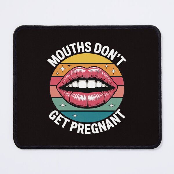 Item preview, Mouths Don't Get Pregnant Inappropriate Humor Adult Jokes 5 designed and sold by sheenmi.