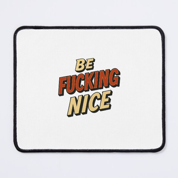 Item preview, Be Fucking Nice – Funny Bold Motivational Typography Design designed and sold by Fleetwood1994.
