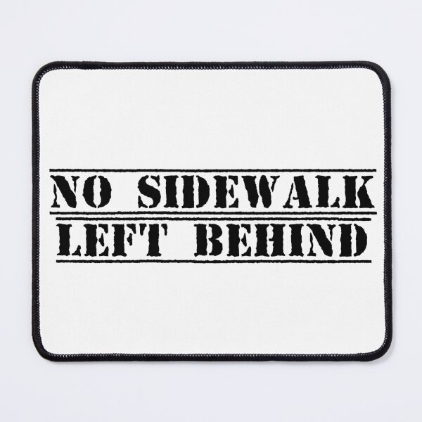 Item preview, No Sidewalk Left Behind designed and sold by Ninjacatoff.