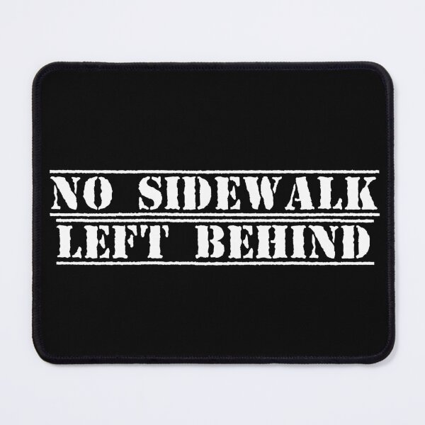 Item preview, No Sidewalk Left Behind designed and sold by Ninjacatoff.