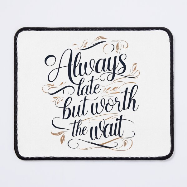 Item preview, Always late but worth the wait designed and sold by Nice En.