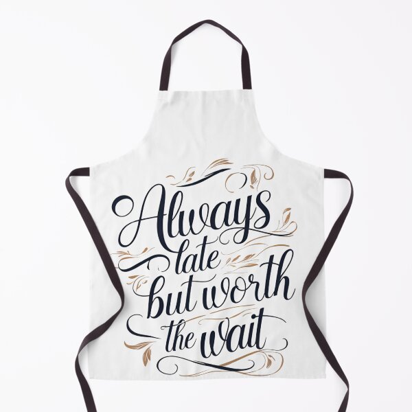 Item preview, Always late but worth the wait designed and sold by Nice En.