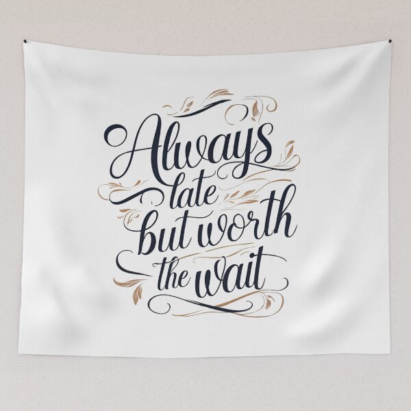 Item preview, Always late but worth the wait designed and sold by Nice En.