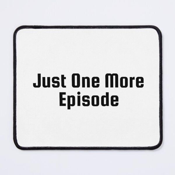 Item preview, Just One More Episode designed and sold by Ninjacatoff.