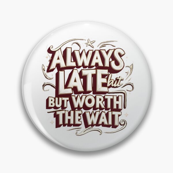 Item preview, Always late but worth the wait designed and sold by Nice En.