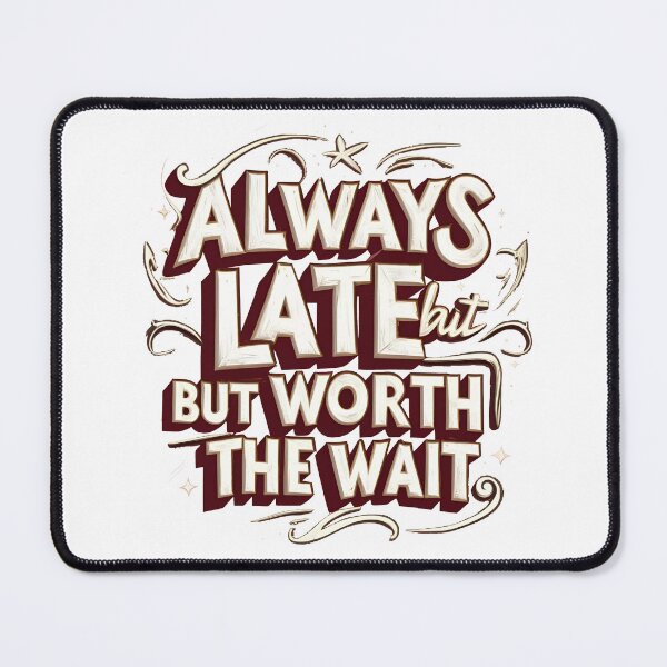 Item preview, Always late but worth the wait designed and sold by Nice En.