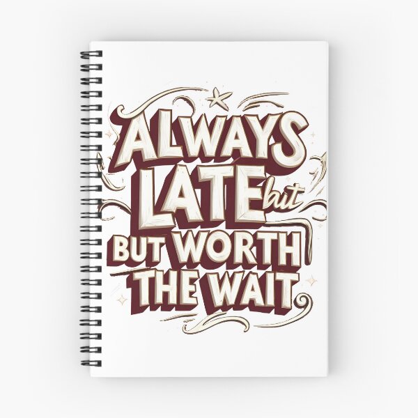 Item preview, Always late but worth the wait designed and sold by Nice En.