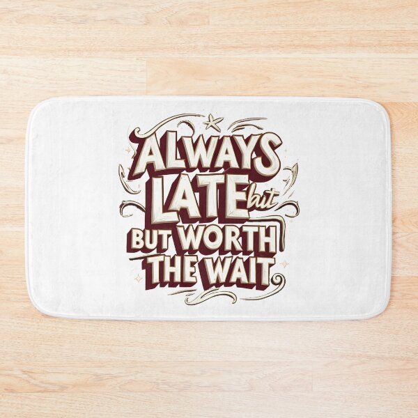 Item preview, Always late but worth the wait designed and sold by Nice En.