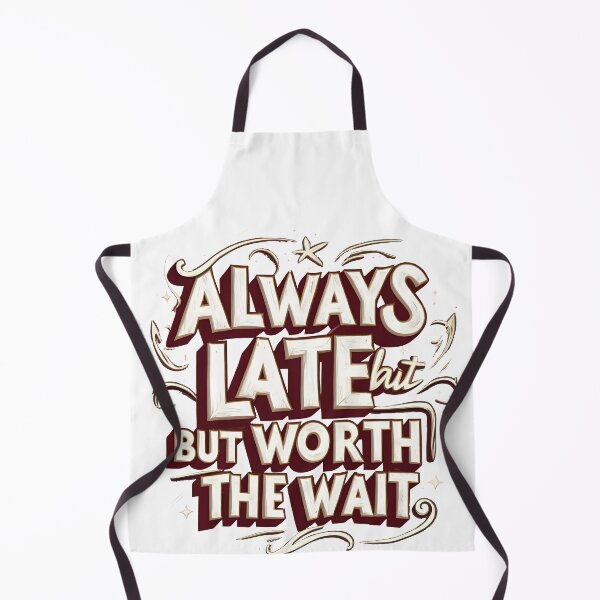 Item preview, Always late but worth the wait designed and sold by Nice En.