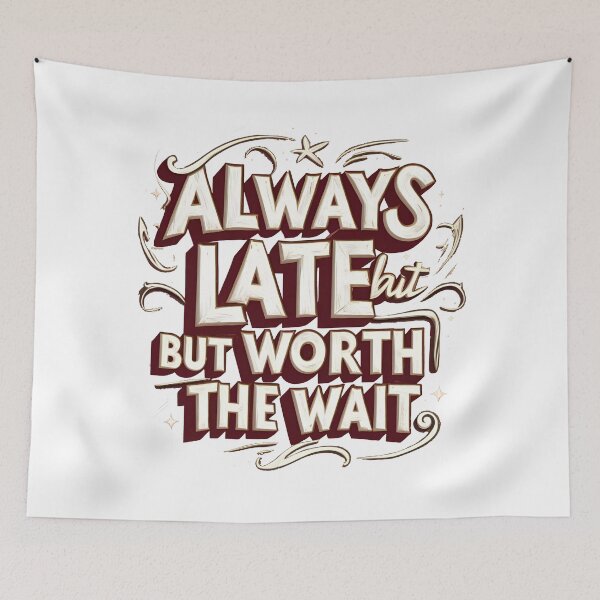 Item preview, Always late but worth the wait designed and sold by Nice En.