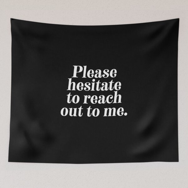 Item preview, Please Hesitate To Reach Out To Me  designed and sold by So Witcasm ?.