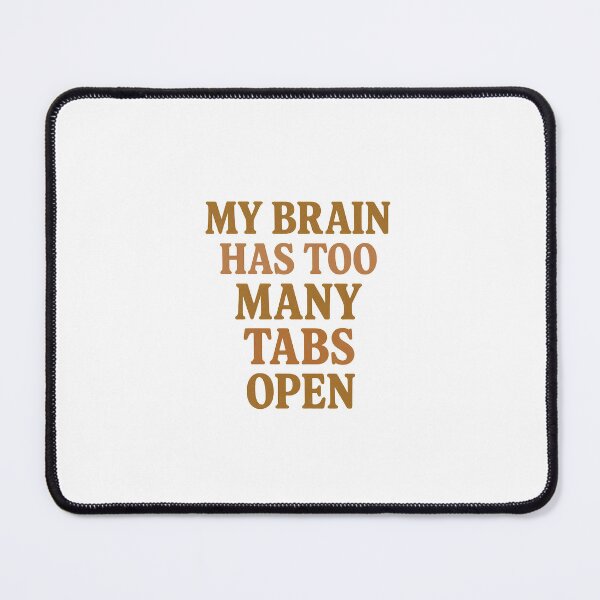 Item preview, My Brain has too many tabs open designed and sold by Teddybearlol.