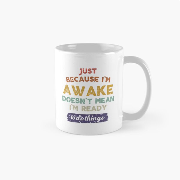 Item preview, Just because i'm awake doesn't mean i'm ready to do things designed and sold by xfortvnatx.