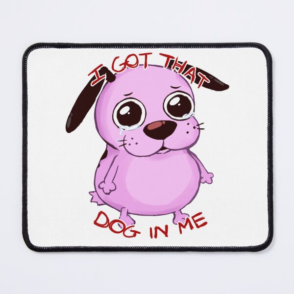 Item preview, I got that dog in me - Courage The Cowardly Dog designed and sold by DarkMysteryMan.