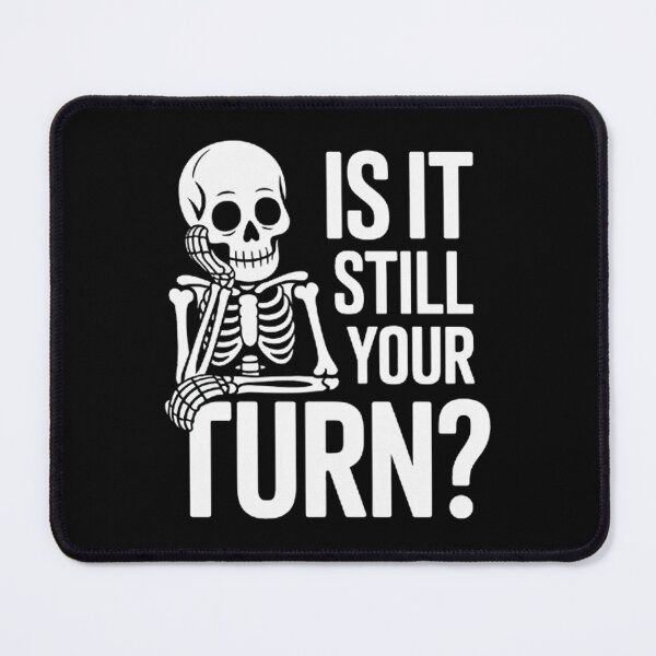 Item preview, Is It Still Your Turn Funny Skeleton Waiting designed and sold by BHMARTS.
