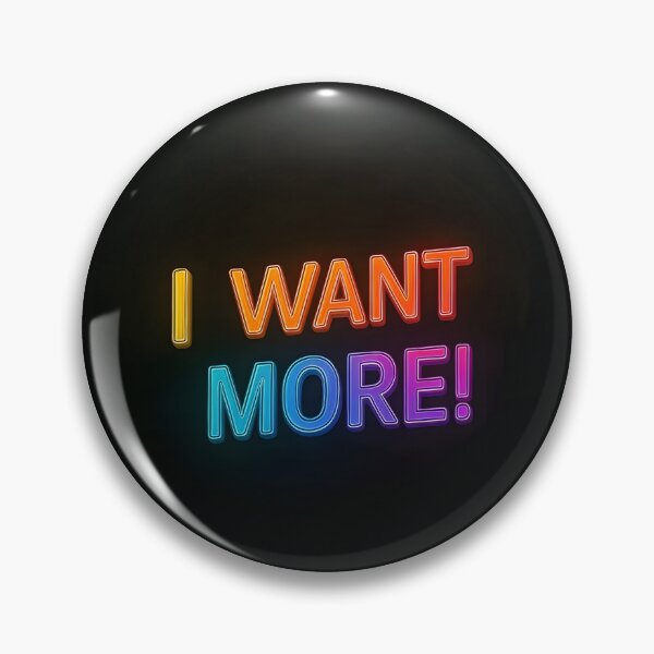 Item preview, 'I Want More' T-shirt or top designed and sold by Warriorgal.