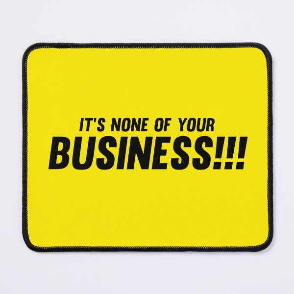 Item preview, It’s None of Your Business Quote Design designed and sold by Daniyal Ahmad.