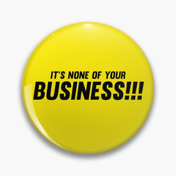 Item preview, It’s None of Your Business Quote Design designed and sold by Daniyal Ahmad.