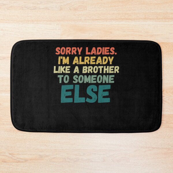 Item preview, Sorry Ladies I'm already like a brother to someone else joke designed and sold by snowry.