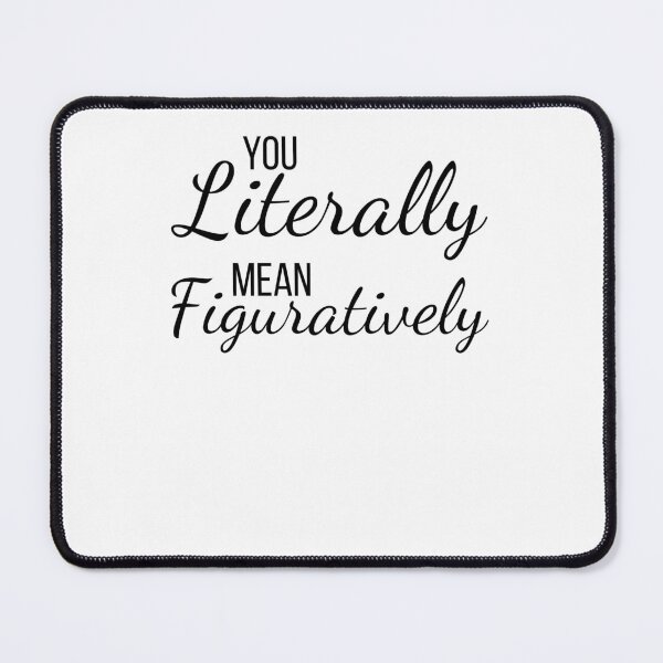 Item preview, You literally mean figuratively funny English teacher joke designed and sold by snowry.