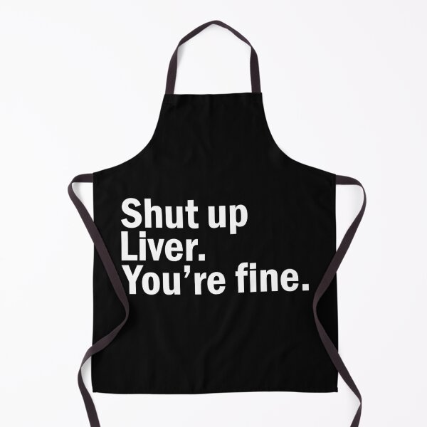 Item preview, Shut up Liver You're fine designed and sold by designing01Ar3.