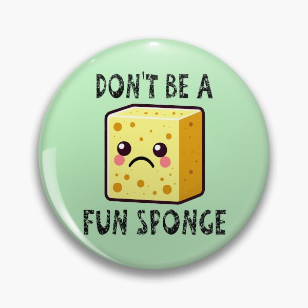 Item preview, Don't Be A Fun Sponge designed and sold by Jeallan Designs.