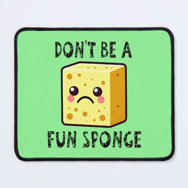 Item preview, Don't Be A Fun Sponge designed and sold by Jeallan Designs.