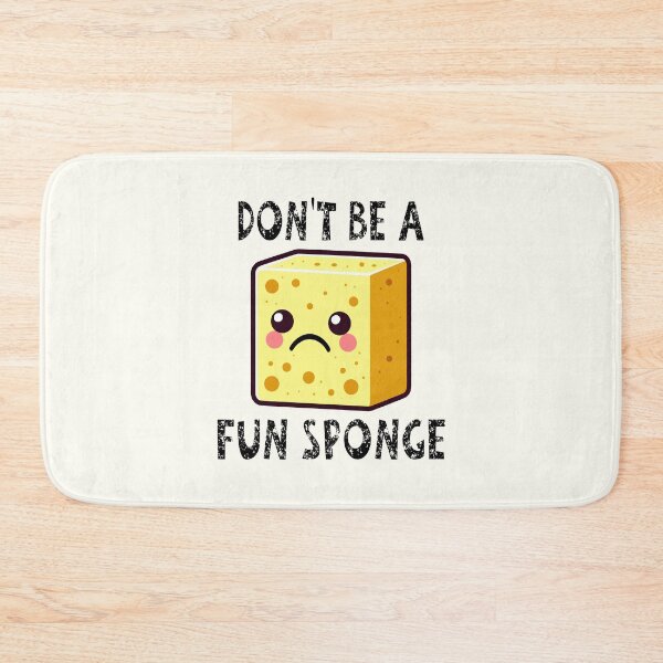 Item preview, Don't Be A Fun Sponge designed and sold by Jeallan Designs.