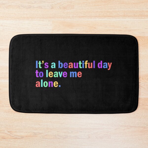 Item preview, It's a beautiful day to leave me alone. designed and sold by designing01Ar3.