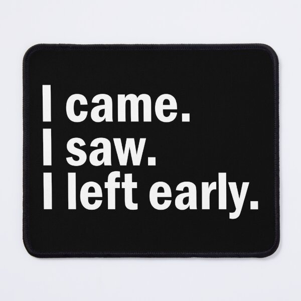 Item preview, I came I saw I left Early designed and sold by designing01Ar3.