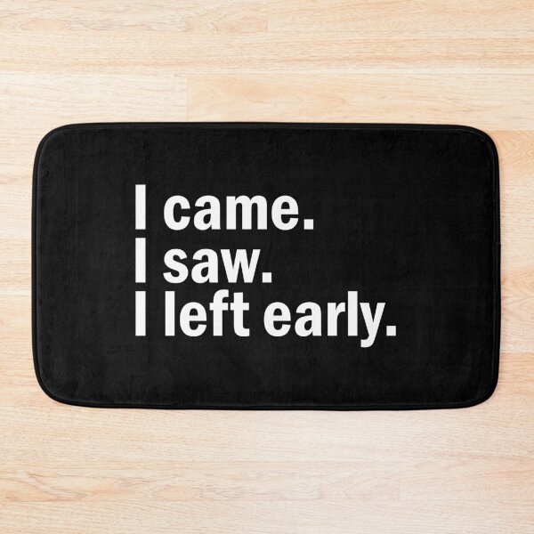 Item preview, I came I saw I left Early  designed and sold by designing01Ar3.