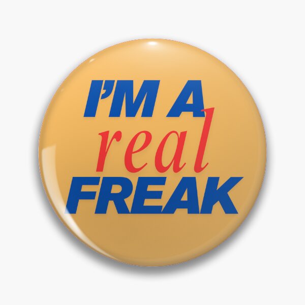 Item preview, REAL FREAK badge designed and sold by ezndwhizz.