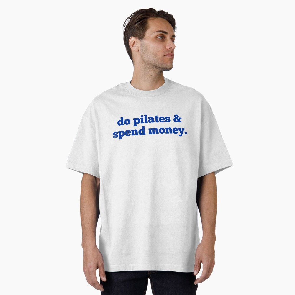 Do Pilates and Spend Money Essential T-Shirt