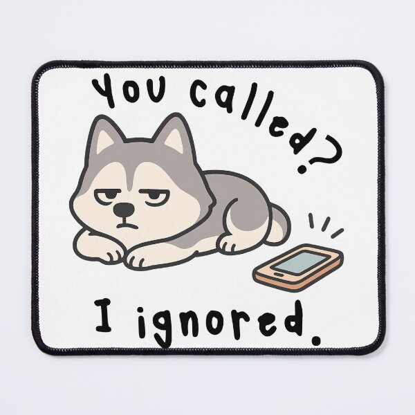 Item preview, You Called? I Ignored. | Funny Sassy Dog Quote Design designed and sold by ToSoulStudio.