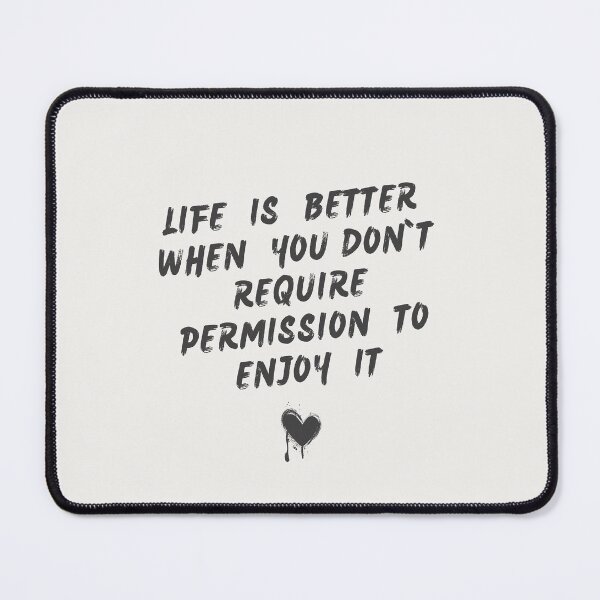 Item preview, Life is Better When You Don’t Require Permission to Enjoy it  designed and sold by MeowcuryRising.