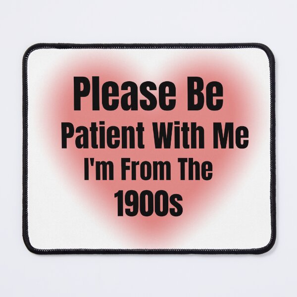 Item preview, Please Be Patient With Me I'm From The 1900s - Funny Retro Nostalgia T-Shirt, Funny Shirt, Valentine Shirt gift designed and sold by GAIDREDA.