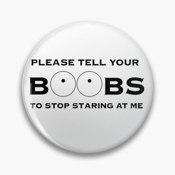 Item preview, Please tell your b**bs to stop staring at me designed and sold by Opto-Mais-Sad.