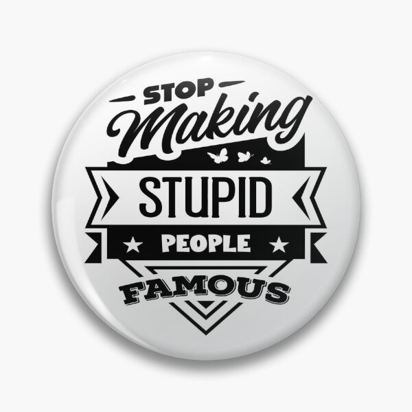 Item preview, Stop Making Stupid People Famous designed and sold by bonnieleigh6902.